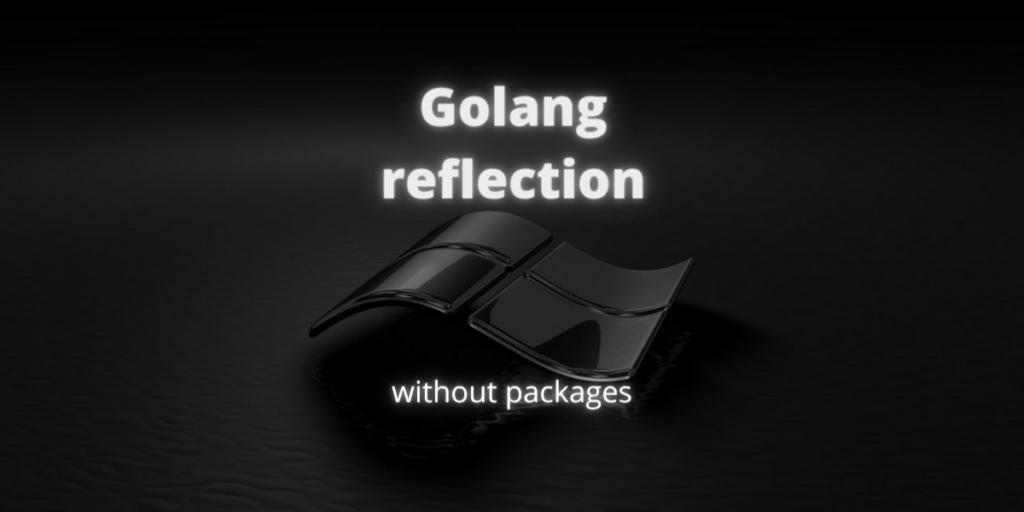 Golang Reflection